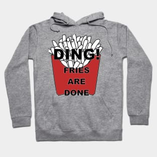 Ding! Fries are Done Hoodie